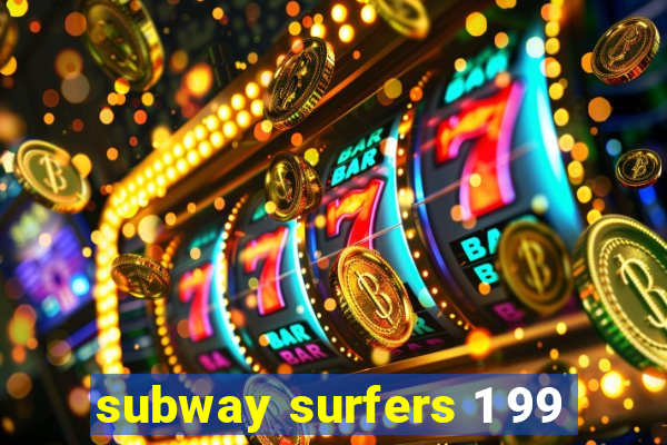 subway surfers 1 99